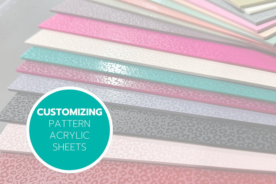 Customizing Pattern Acrylic Sheets - Custom Made Better